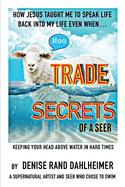 Trade Secrets of a Seer: How Jesus Taught Me to Speak Life Back Into My Life Even When...