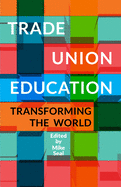 Trade Union Education: Transforming the World