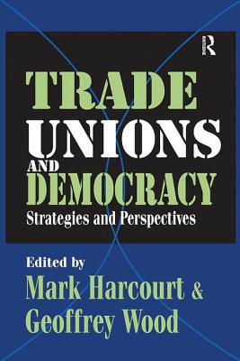 Trade Unions and Democracy: Strategies and Perspectives - Wood, Geoffrey