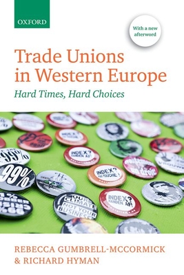 Trade Unions in Western Europe: Hard Times, Hard Choices - Gumbrell-McCormick, Rebecca, and Hyman, Richard