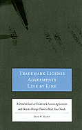 Trademark License Agreements Line by Line: A Detailed Look at Trademark License Agreements and How to Change Them to Meet Your Needs