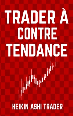 Trader ? contre-tendance - Press, Dao (Editor), and Houssay, Jean-Michel (Translated by), and Ashi Trader, Heikin