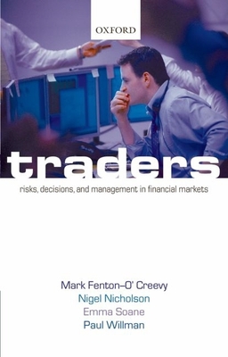 Traders: Risks, Decisions, and Management in Financial Markets - Fenton-O'Creevy, Mark, and Nicholson, Nigel, and Soane, Emma