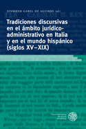 Tradiciones Discursivas En El Ambito Juridico-Administrativo En Italia Y En El Mundo Hispanico (Siglos XV-XIX)