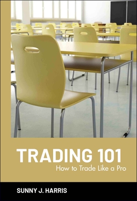 Trading 101: How to Trade Like a Pro - Harris, Sunny J