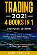 Trading 2021: 4 BOOKS IN 1. Forex + Options + Swing + Day Trading. Advanced Strategies And Mindset To Earn $15,000 A Month in No Time. BONUS: Passive Income, Cryptocurrencies, Futures, Stock Market