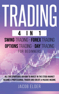 Trading 4 in 1 Swing Trading Forex Trading Day trading For Beginners: All the Strategies on How to Invest in the Stock Market. Become a Professional Trader and Create a Passive Income