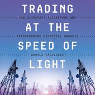 Trading at the Speed of Light: How Ultrafast Algorithms Are Transforming Financial Markets