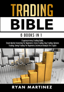 Trading Bible: Cryptocurrency Trading, Stock Market Investing for Beginners, Forex Trading, Day Trading, Options Trading, Swing Trading for Beginners, Learn Technical Analysis for Crypto