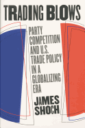 Trading Blows: Party Competition and U.S. Trade Policy in a Globalizing Era