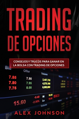 Trading de opciones: Consejos y trucos para ganar en la bolsa con Trading de opciones(Libro En Espanol) - Johnson, Alex