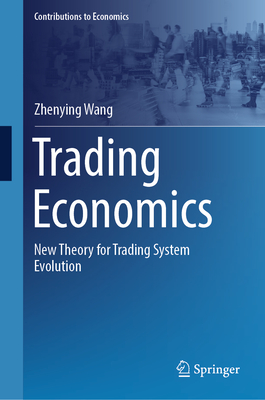 Trading Economics: New Theory for Trading System Evolution - Wang, Zhenying