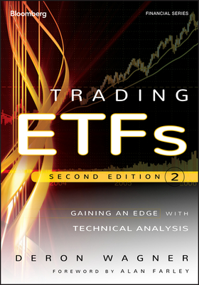 Trading ETFs: Gaining an Edge with Technical Analysis - Wagner, Deron, and Farley, Alan (Foreword by)