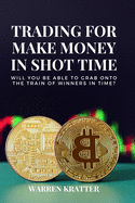 Trading for make money in short time: Will you be able to grab onto the train of winners in time?