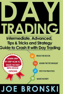 Trading: Intermediate, Advanced, Tips & Tricks and Strategy Guide to Crash It with Day Trading