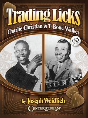 Trading Licks: Charlie Christian & T-Bone Walker - Weidlich, Joseph, and Christian, Charlie, and Walker, T-Bone