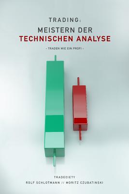 Trading: Meistern Der Technischen Analyse: Traden wie ein Profi - Czubatinski, Moritz, and Schlotmann, Rolf