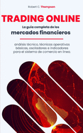 Trading Online: La gua completa de los mercados financieros, anlisis tcnico, tcnicas operativas bsicas, osciladores e indicadores para el sistema de comercio en linea.