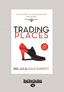 Trading Places: The Secret to the Marriage You Want (Large Print 16pt)
