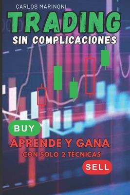Trading Sin Complicaciones: Aprende y Gana con solo 2 Tcnicas - Marinoni, Carlos