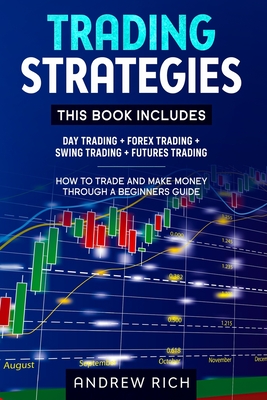 Trading Strategies: 4 Books in 1: Day Trading + Forex Trading + Swing Trading +Futures Trading . How to Trade and Make Money Trough a Beginners Guide - Rich, Andrew