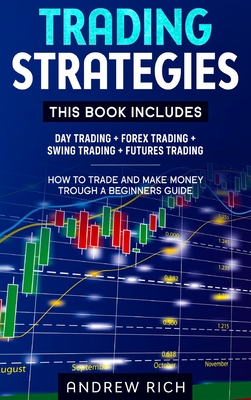 Trading Strategies: This Book Includes: Day Trading + Forex Trading + Swing Trading +Futures Trading . How to Trade and Make Money Trough a Beginners Guide - Rich, Andrew