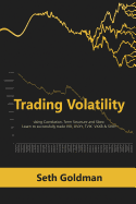 Trading Volatility Using Correlation, Term Structure and Skew: Learn to Successfully Trade VIX, Uvxy, Tvix, Vxxb & Svxy