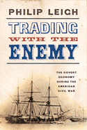 Trading with the Enemy: The Covert Economy During the American Civil War