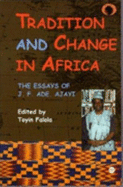 Tradition and Change in Africa: The Essays of J.F. Ade. Ajayi