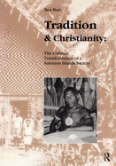 Tradition and Christianity: The Colonial Transformation of a Solomon Islands Society