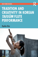 Tradition and Creativity in Korean Taeg m Flute Performance