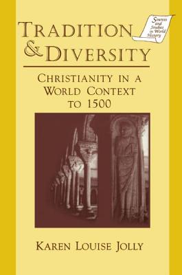 Tradition and Diversity: Christianity in a World Context to 1500 - Jolly, Karen Louise