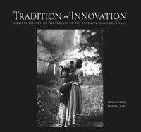 Tradition and Innovation: A Basket History of the Indians of the Yosemite-Mono Lake Area