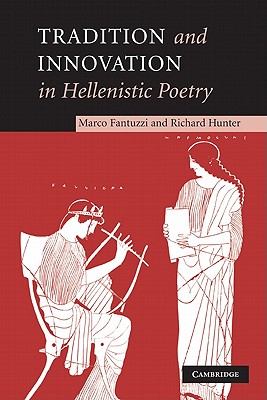 Tradition and Innovation in Hellenistic Poetry - Fantuzzi, Marco, and Hunter, Richard