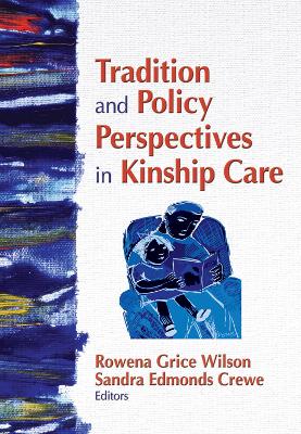 Tradition and Policy Perspectives in Kinship Care - Wilson, Rowena G (Editor), and Edmonds Crewe, Sandra (Editor)