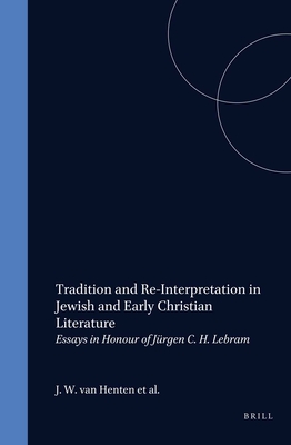 Tradition and Re-Interpretation in Jewish and Early Christian Literature: Essays in Honour of Jrgen C.H. Lebram - Wesselius, J W (Editor), and Van Rooden (Editor), and de Jonge, Henk Jan (Editor)
