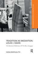 Tradition as Mediation: Louis I. Kahn: The Dominican Motherhouse & The Hurva Synagogue