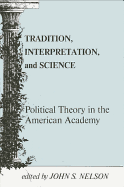 Tradition, Interpretation, and Science: Political Theory in the American Academy