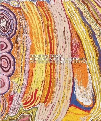 Tradition Today: Indigenous Art in Australia - Brand, Michael, and Perkins, Hetti