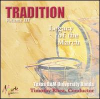 Tradition, Vol. 3: Legacy of the March - Texas A&M University Concert Band; Texas A&M University Symphonic Band; Timothy Rhea (conductor)