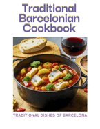 Traditional Barcelonian cookbook: Traditional Dishes of Barcelona
