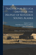 Traditional Beluga Drives of the Inupiat of Kotzebue Sound, Alaska: Fieldiana, Anthropology, New Series, No.25