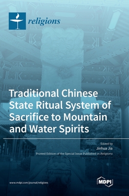 Traditional Chinese State Ritual System of Sacrifice to Mountain and Water Spirits - Jia, Jinhua (Guest editor)