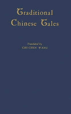 Traditional Chinese Tales. - Unknown, and Wang Chi-Chen (Translated by), and Wang, Chi-Chen (Translated by)