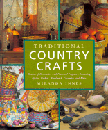 Traditional Country Crafts: Dozens of Decorative and Practical Projects, Including Quilts, Baskets, Woodwork, Ceramics, and More - Innes, Miranda, and Mason, Lucy (Photographer), and Perry, Clay (Photographer)