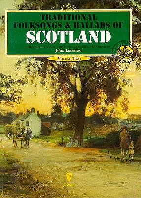 Traditional Folksongs and Ballads of Scotland: Volume 2 - Loesburg, John (Editor), and Loesberg, John (Editor)