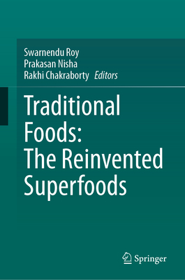 Traditional Foods: The Reinvented Superfoods - Roy, Swarnendu (Editor), and Nisha, Prakasan (Editor), and Chakraborty, Rakhi (Editor)