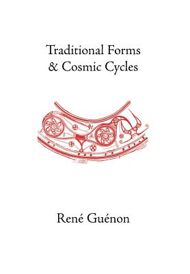 Traditional Forms and Cosmic Cycles - Guenon, Rene, and Fohr, Henry (Translated by), and Wetmore, James Richard (Editor)