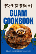 Traditional Guam Cookbook: 50 Authentic Recipes from Guam