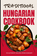 Traditional Hungarian Cookbook: 50 Authentic Recipes from Hungary
